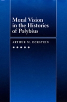Book Cover for Moral Vision in the Histories of Polybius by Arthur M. Eckstein