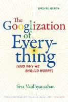 Book Cover for The Googlization of Everything by Siva Vaidhyanathan