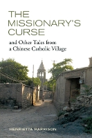 Book Cover for The Missionary's Curse and Other Tales from a Chinese Catholic Village by Henrietta Harrison