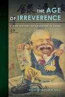 Book Cover for The Age of Irreverence by Christopher Rea