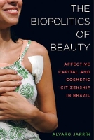 Book Cover for The Biopolitics of Beauty by Alvaro Jarrín