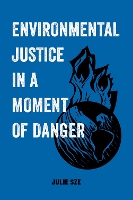 Book Cover for Environmental Justice in a Moment of Danger by Julie Sze