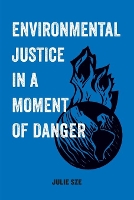 Book Cover for Environmental Justice in a Moment of Danger by Julie Sze