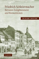 Book Cover for Friedrich Schleiermacher: Between Enlightenment and Romanticism by Richard (Carleton College, Minnesota) Crouter