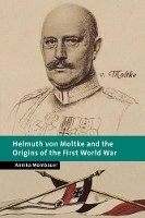 Book Cover for Helmuth von Moltke and the Origins of the First World War by Annika (The Open University, Milton Keynes) Mombauer