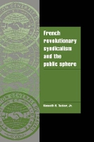 Book Cover for French Revolutionary Syndicalism and the Public Sphere by Kenneth H Mount Holyoke College, Massachusetts Tucker