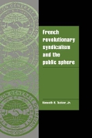 Book Cover for French Revolutionary Syndicalism and the Public Sphere by Kenneth H. (Mount Holyoke College, Massachusetts) Tucker