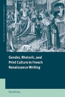 Book Cover for Gender, Rhetoric, and Print Culture in French Renaissance Writing by Floyd (University of Michigan, Ann Arbor) Gray