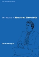 Book Cover for The Music of Harrison Birtwistle by Robert University of Nottingham Adlington