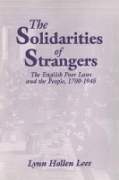 Book Cover for The Solidarities of Strangers by Lynn Hollen (University of Pennsylvania) Lees