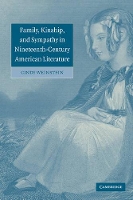 Book Cover for Family, Kinship, and Sympathy in Nineteenth-Century American Literature by Cindy California Institute of Technology Weinstein