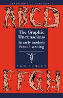 Book Cover for The Graphic Unconscious in Early Modern French Writing by Tom (University of Minnesota) Conley