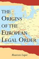 Book Cover for The Origins of the European Legal Order by Maurizio (Università degli Studi di Genova) Lupoi