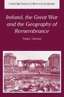 Book Cover for Ireland, the Great War and the Geography of Remembrance by Nuala C. (Queen's University Belfast) Johnson