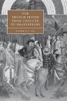 Book Cover for The French Fetish from Chaucer to Shakespeare by Deanne York University, Toronto Williams
