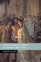 Book Cover for Royalty and Diplomacy in Europe, 1890–1914 by Roderick R University of Sussex McLean