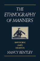 Book Cover for The Ethnography of Manners by Nancy (University of Pennsylvania) Bentley