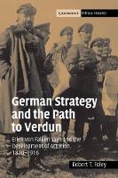 Book Cover for German Strategy and the Path to Verdun by Robert T Kings College London Foley