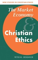Book Cover for The Market Economy and Christian Ethics by Peter H Principal, St Michaels College, Llandaff, Board of Social Responsibility of the Church of England Sedgwick