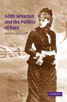 Book Cover for Edith Wharton and the Politics of Race by Jennie A. (Barnard College, New York) Kassanoff