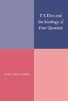 Book Cover for T. S. Eliot and the Ideology of Four Quartets by John Xiros University of British Columbia, Vancouver Cooper