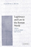 Book Cover for Legitimacy and Law in the Roman World by Elizabeth A. (University of Virginia) Meyer