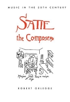Book Cover for Satie the Composer by Robert Orledge