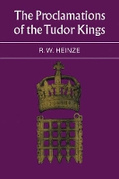 Book Cover for The Proclamations of the Tudor Kings by R. W. Heinze