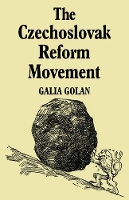 Book Cover for The Czechoslovak Reform Movement by Galia Golan