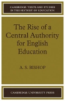 Book Cover for The Rise of a Central Authority for English Education by A S Bishop