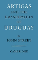 Book Cover for Artigas and the Emancipation of Uruguay by John Street