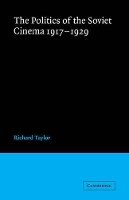 Book Cover for The Politics of the Soviet Cinema 1917–1929 by Richard UC Swansea Taylor