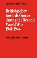 Book Cover for British Policy towards Greece during the Second World War 1941–1944 by Procopis Papastratis