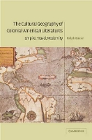 Book Cover for The Cultural Geography of Colonial American Literatures by Ralph (University of Maryland, College Park) Bauer