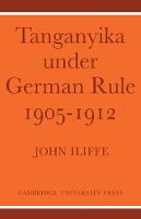 Book Cover for Tanganyika Under German Rule 1905–1912 by John Iliffe