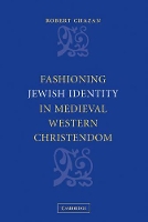 Book Cover for Fashioning Jewish Identity in Medieval Western Christendom by Robert New York University Chazan