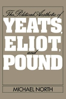 Book Cover for The Political Aesthetic of Yeats, Eliot, and Pound by Michael North
