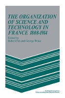 Book Cover for The Organization of Science and Technology in France 1808–1914 by Robert Fox
