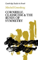 Book Cover for Corneille, Classicism and the Ruses of Symmetry by Mitchell (Goldwin Smith Professor of Romance Studies, Pädagogische Akademie, Graz, Austria) Greenberg