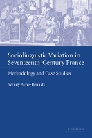 Book Cover for Sociolinguistic Variation in Seventeenth-Century France by Wendy (University of Cambridge) Ayres-Bennett