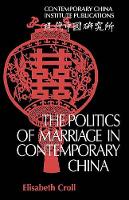 Book Cover for The Politics of Marriage in Contemporary China by Elisabeth Croll