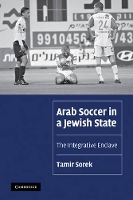 Book Cover for Arab Soccer in a Jewish State by Tamir Assistant Professor, University of Florida Sorek