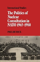 Book Cover for The Politics of Nuclear Consultation in NATO 1965–1980 by Paul Buteux