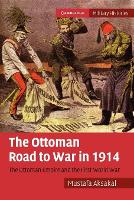 Book Cover for The Ottoman Road to War in 1914 by Mustafa Associate Professor, American University, Washington DC Aksakal