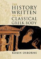 Book Cover for The History Written on the Classical Greek Body by Robin University of Cambridge Osborne