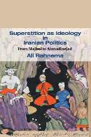 Book Cover for Superstition as Ideology in Iranian Politics by Ali The American University of Paris, France Rahnema