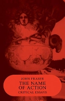 Book Cover for The Name of Action by John Fraser