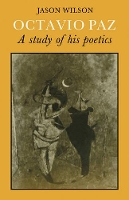 Book Cover for Octavio Paz: A Study of his Poetics by Jason Wilson