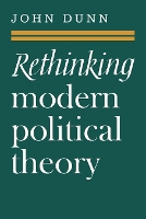 Book Cover for Rethinking Modern Political Theory by John Dunn