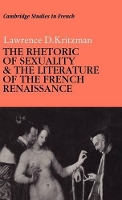 Book Cover for The Rhetoric of Sexuality and the Literature of the French Renaissance by Lawrence D. Kritzman